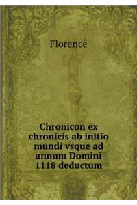 Chronicon Ex Chronicis AB Initio Mundi Vsque Ad Annum Domini 1118 Deductum