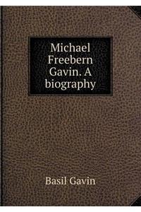 Michael Freebern Gavin. a Biography