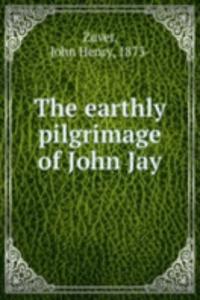 earthly pilgrimage of John Jay