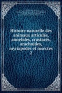 Histoire naturelle des animaux articules, annelides, crustaces, arachnides, myriapodes et insectes