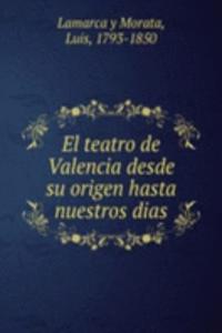 El teatro de Valencia desde su origen hasta nuestros dias