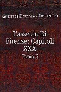 L'assedio Di Firenze: Capitoli XXX