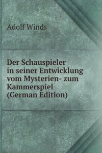 Der Schauspieler in seiner Entwicklung vom Mysterien- zum Kammerspiel (German Edition)