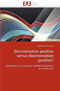 Discrimination Positive Versus Discrimination Positive?