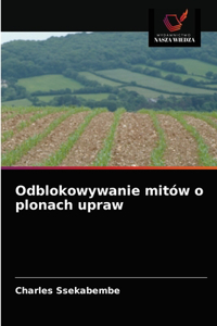 Odblokowywanie mitów o plonach upraw