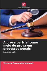 A prova pericial como meio de prova em processos penais