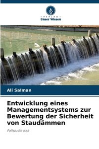 Entwicklung eines Managementsystems zur Bewertung der Sicherheit von Staudämmen