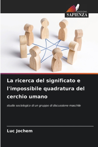 La ricerca del significato e l'impossibile quadratura del cerchio umano