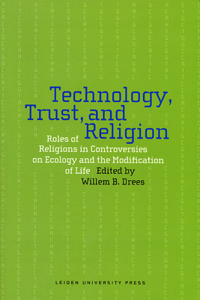 Technology, Trust, and Religion: Roles of Religions in Controversies on Ecology and the Modification of Life