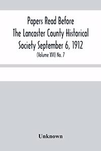 Papers Read Before The Lancaster County Historical Society Septembar 6, 1912; History Herself, As Seen In Her Own Workshop; (Volume Xvi) No. 7