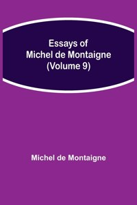 Essays of Michel de Montaigne (Volume 9)