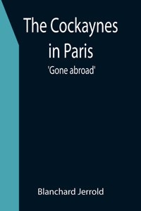 Cockaynes in Paris; 'Gone abroad'