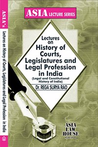 Lectures on History of Courts, Legislatures and Legal Profession in India