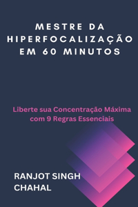 Mestre da Hiperfocalização em 60 Minutos