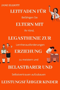 Leitfaden für Eltern mit Legasthenie zur Erziehung belastbarer und leistungsfähiger Kinder