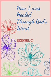 How I was Healed Through God's Word
