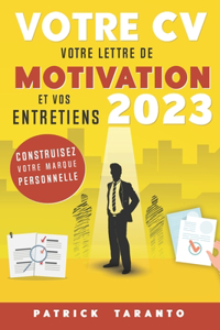 Votre CV, votre lettre de motivation et vos entretiens 2023