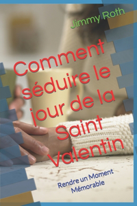 Comment séduire le jour de la Saint Valentin