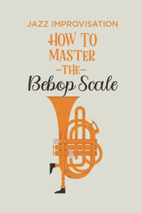 How To Master The Bebop Scale