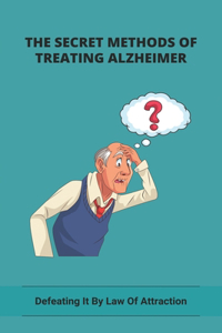 The Secret Methods Of Treating Alzheimer