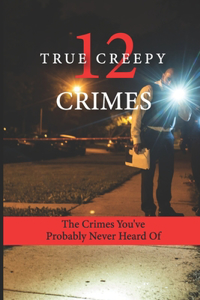 12 True Creepy Crimes