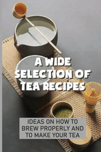 A Wide Selection Of Tea Recipes