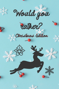 Would You Rather Christmas Edition
