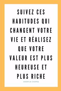 Suivez ces habitudes qui changent votre vie et réalisez que votre valeur est plus heureuse et plus riche