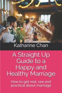 Straight Up Guide to a Happy and Healthy Marriage