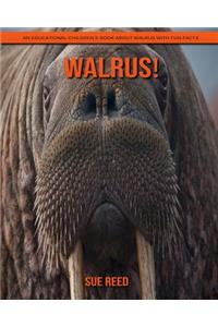 Walrus! An Educational Children's Book about Walrus with Fun Facts