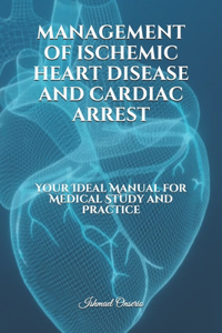 Management of Ischemic Heart Disease and Cardiac Arrest