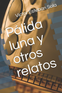 Pálida luna y otros relatos