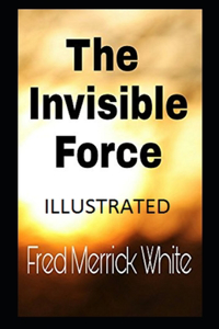The Invisible Force Illustrated