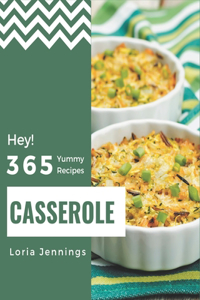 Hey! 365 Yummy Casserole Recipes