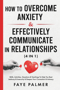 How To Overcome Anxiety & Effectively Communicate In Relationships (4 in 1)