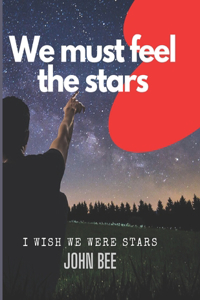 We must feel the stars