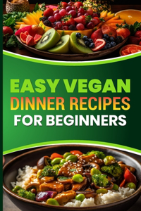 Easy Vegan Dinner Recipes for Beginners