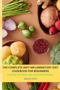 The Complete Anti-Inflammatory Diet Cookbook for Beginners