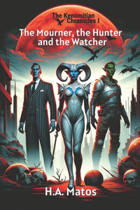 The Mourner, the Hunter and the Watcher The Kenomitian Chronicles I 2024 Illustrated Edition