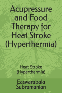 Acupressure and Food Therapy for Heat Stroke (Hyperthermia)