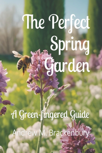 The Perfect Spring Garden