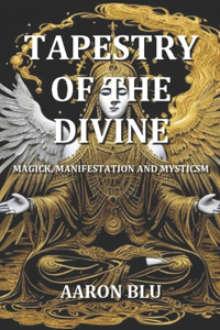 Tapestry of the Divine - Magick, Manifestation and Mysticism