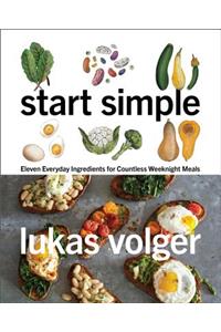 Start Simple: Eleven Everyday Ingredients for Countless Weeknight Meals