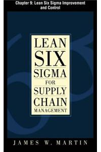 Lean Six SIGMA for Supply Chain Management, Chapter 9 - Lean Six SIGMA Improvement and Control