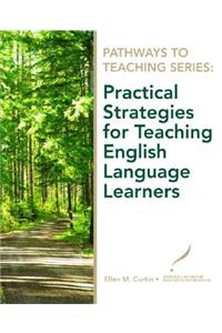Pathways to Teaching Series: Practical Strategies for Teaching English Language Learners