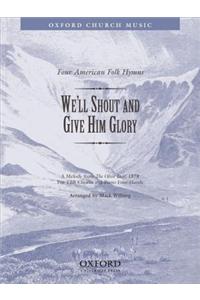 We'll shout and give him glory