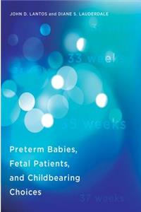 Preterm Babies, Fetal Patients, and Childbearing Choices