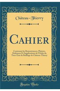 Cahier: Contenant les Remontrances, Plaintes, Doléances Et Supplications de l'Ordre du Tiers-Etat du Bailliage de Château-Thierry (Classic Reprint)