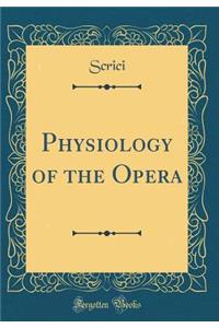 Physiology of the Opera (Classic Reprint)