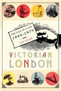 Victorian London: The Tale of a City 1840-1870